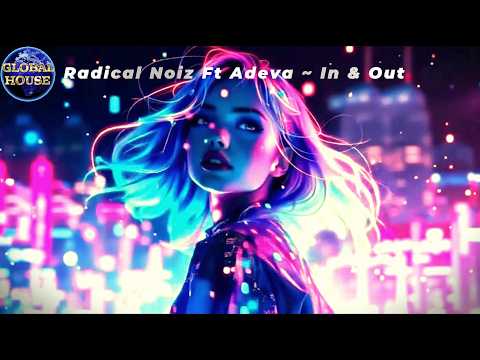Radical Noiz Ft. Adeva ~ In & Out ( Da Hool Remix) ~ Global House Select.
