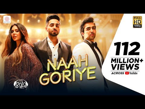 Naah Goriye -Bala | Ayushmann Khurrana | Harrdy Sandhu | Swasti Mehul |B Praak | Jaani | Sonam Bajwa