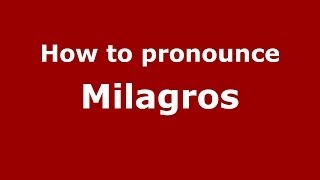 How to pronounce Milagros