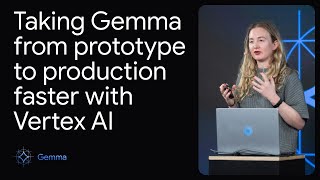 Demo: Taking Gemma from prototype to production faster with Vertex AI
