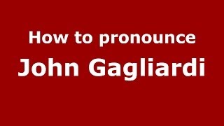 How to pronounce John Gagliardi