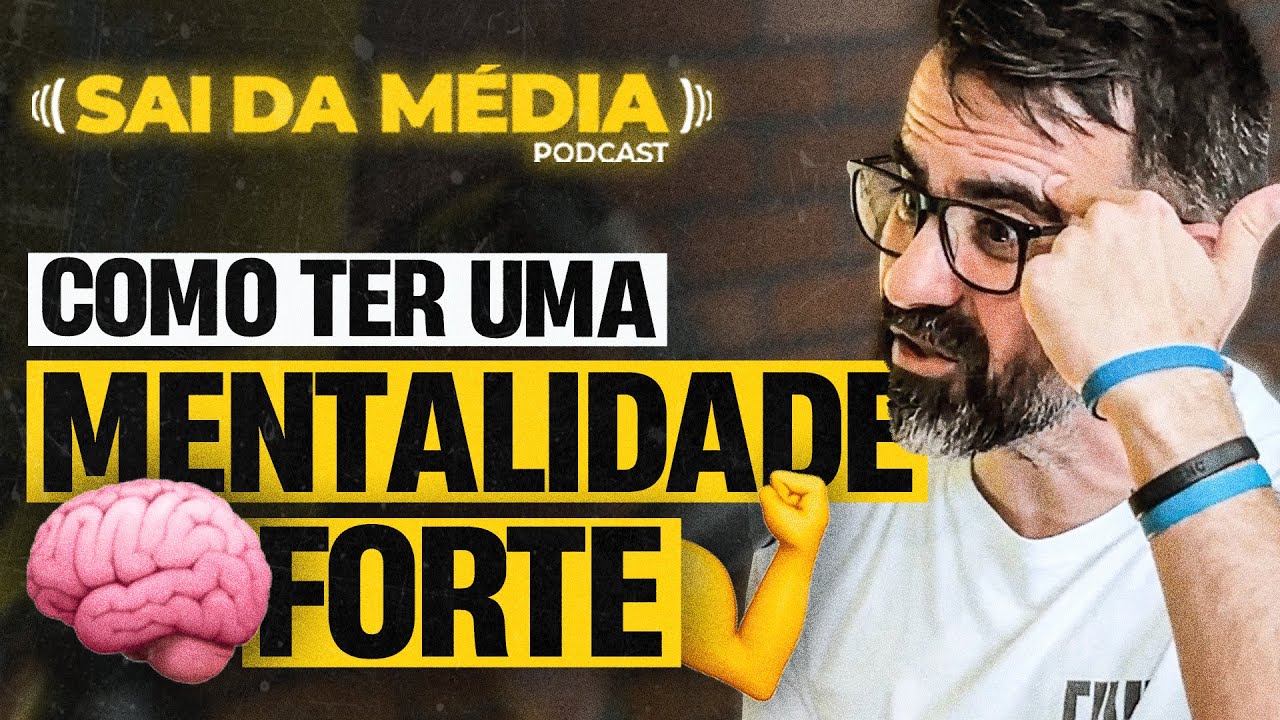 6 técnicas para ter uma mentalidade forte | Podcast Sai da Média #139