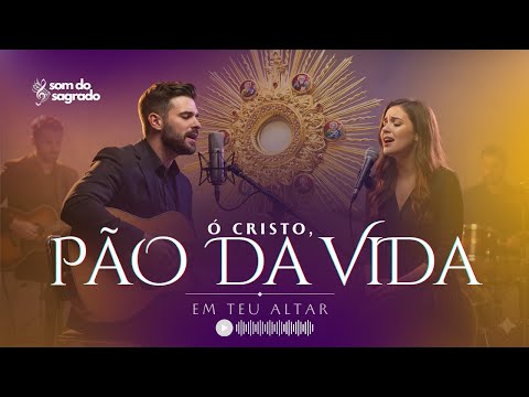 Ó Cristo, Pão da Vida — Uma canção para receber paz e consolo | Som do Sagrado (Oficial)
