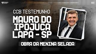 CCB MAURO DO IPOJUCA LAPA - OBRA DA MENINA SELADA (TESTEMUNHO)