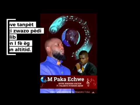 M' PA KA ECHWE : Apotre Robenson Joachim feat psalmiste Peterson Jaboin