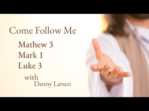 Matthew 3 Mark 1 Luke 3 - Come Follow Me