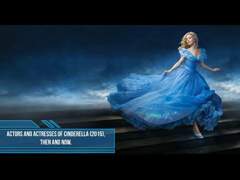 Actors and actresses of Cinderella (2015), then and now. New.