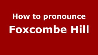 How to pronounce Foxcombe Hill