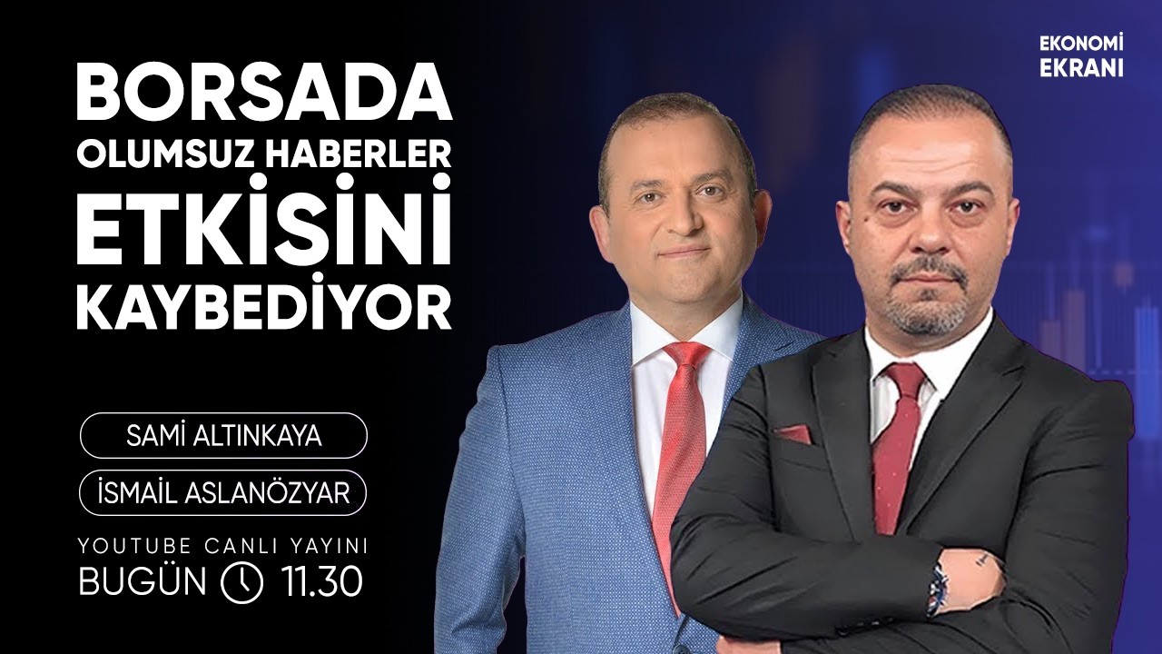 Borsada Olumsuz Haberler Etkisini Kaybediyor | İsmail Aslanözyar | Ekonomi Ekranı