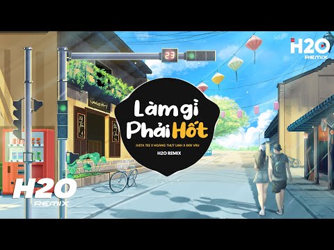 Làm Gì Phải Hốt (H2O Remix) - JustaTee x Hoàng Thuỳ Linh x Đen Vâu - Nhạc Tết Remix 2023
