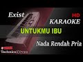 EXIST - UNTUKMU IBU ( NADA RENDAH PRIA ) || KARAOKE
