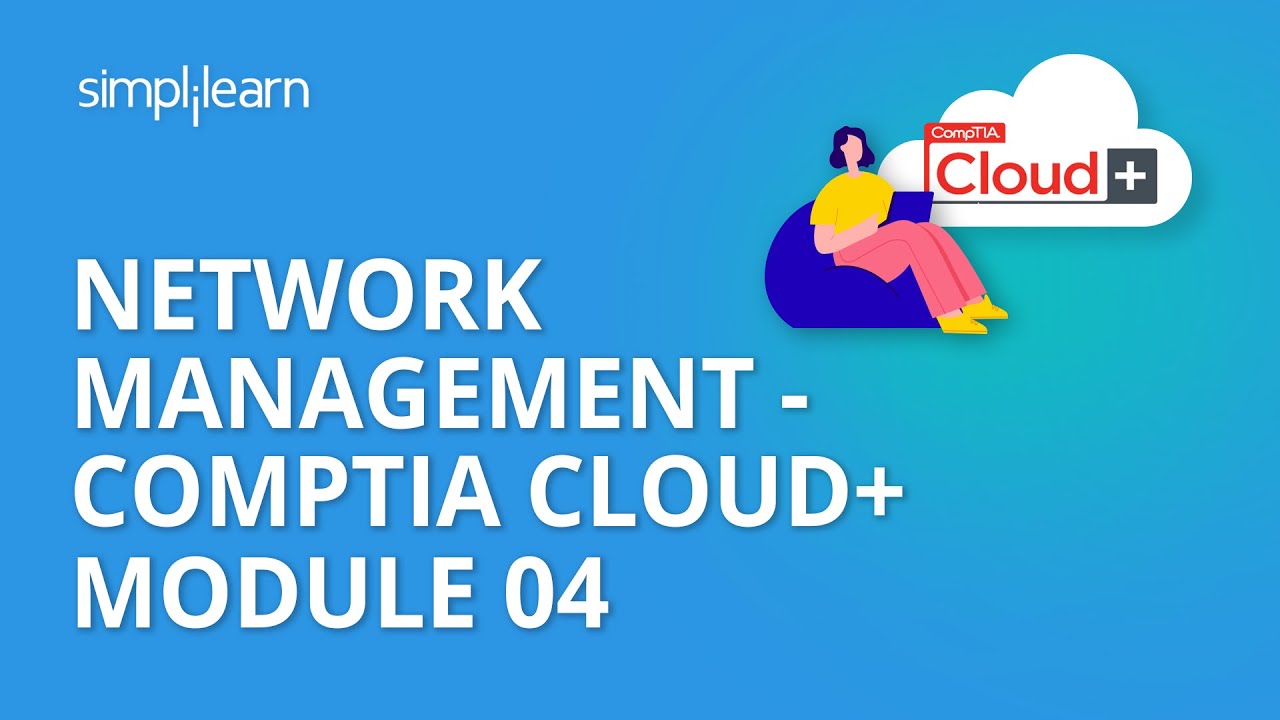 Network Management - CompTIA Cloud+ Module 04 | Simplilearn