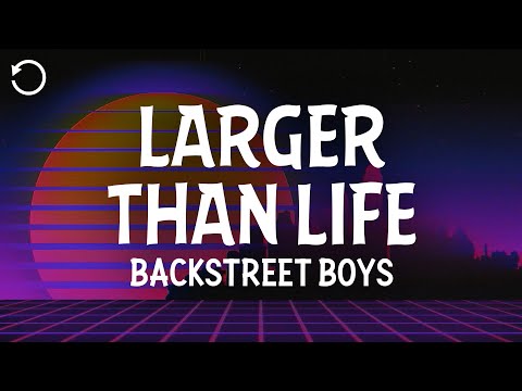 Backstreet Boys - Larger Than Life (Lyrics)