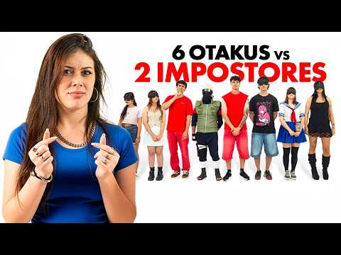 6 OTAKUS VS 2 IMPOSTORES