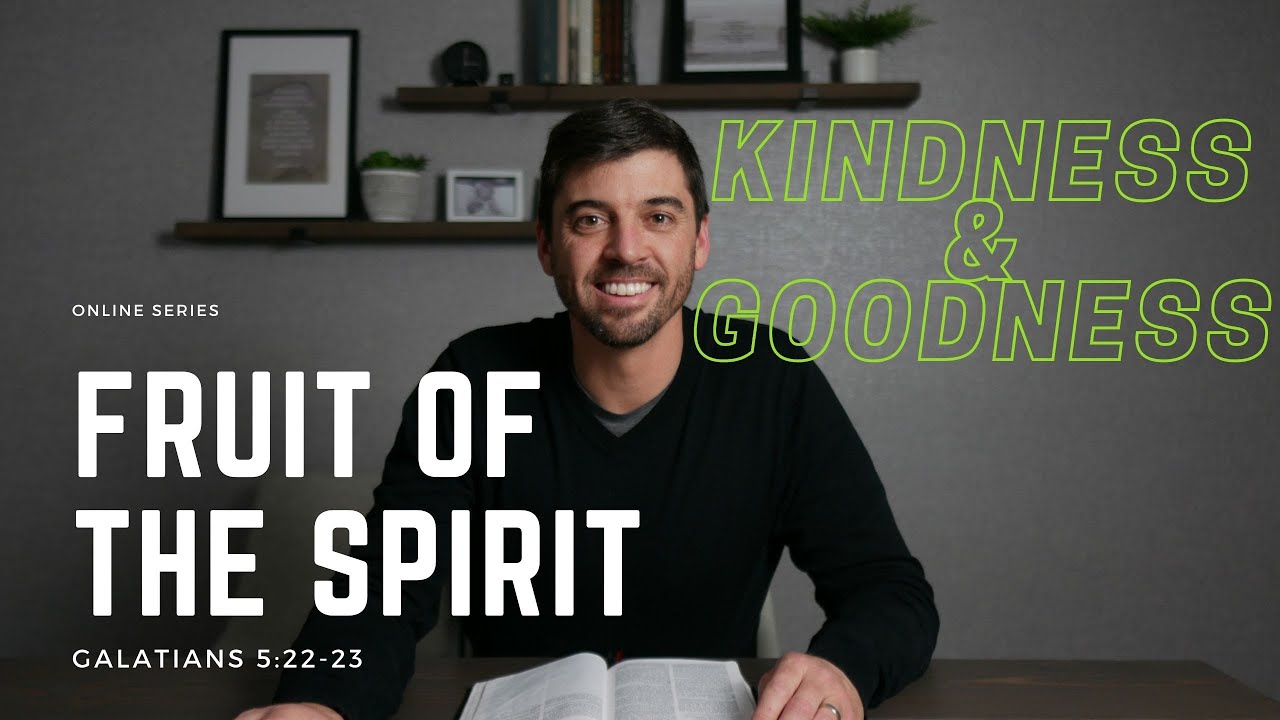 Fruit of the Spirit // Kindness and Goodness