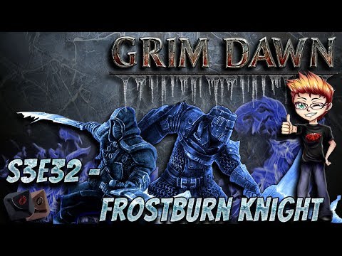 Grim Dawn S3 E32 - Frostburn Knight