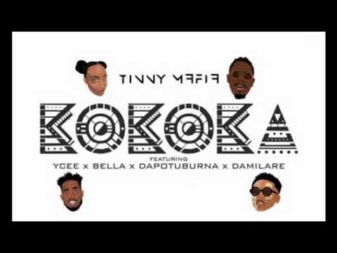 Tinny Mafia Ft Ycee & Bella & Dapo Tuburna & Damilare- Kokoka 2017 Official Audio