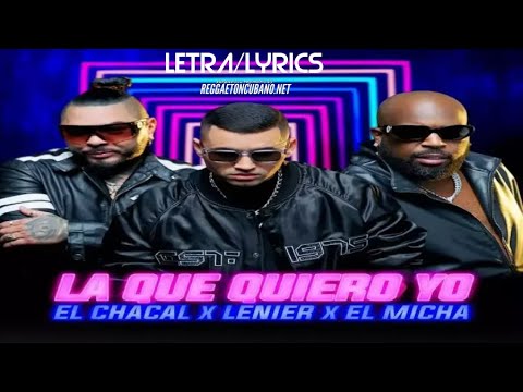 Lenier, El Chacal, El Micha - La Que Quiero Yo (Letra/Lyrics)