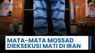 Iran Bertindak! Mata-mata Mossad Dieksekusi Mati karena Kirim Foto Target Sensitif & Dibayar Kripto