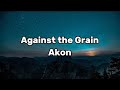 Akon | Against the Grain | Lyrics