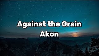 Akon | Against the Grain | Lyrics