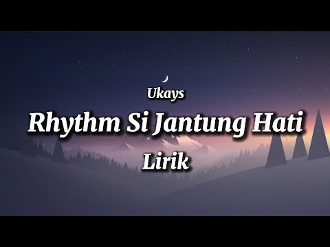UKAYS - RHYTHM SI JANTUNG HATI ( LIRIK )