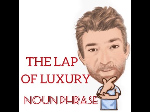English Tutor Nick P Noun Phrase ( (224) The Lap of Luxury - Origin