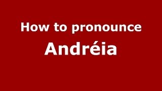 How to pronounce Andréia