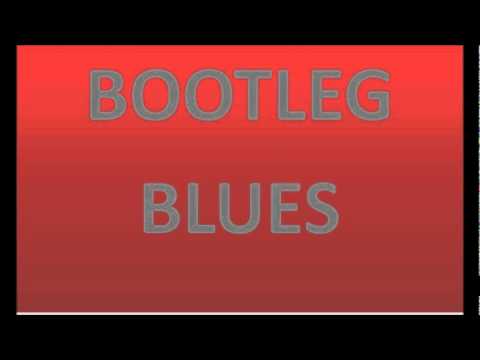 BOOTLEG BLUES-Bottle up and go.wmv
