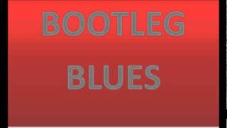 BOOTLEG BLUES-Bottle up and go.wmv