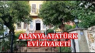 ATATÜRK'ÜN ALANYADA KALDIĞI EVİ ZİYARETİ