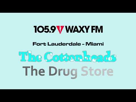 WAXY-FM The Cottonheads - The Drug Store