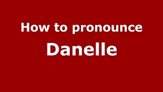How to pronounce Danelle