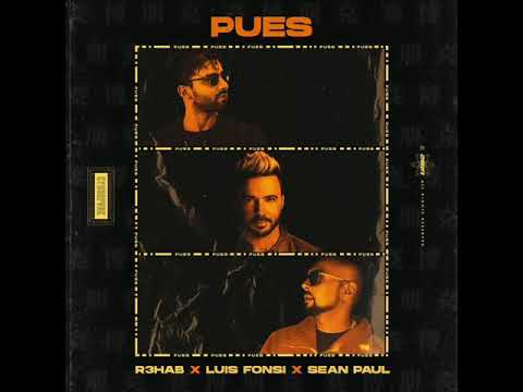 Luis Fonsi - Pues ft. Sean Paul and R3HAB