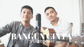 BANGUN CINTA - 3 COMPOSER ( ALDHI RAHMAN X IMMANUEL NOVEDO COVER ) | FULL VERSION