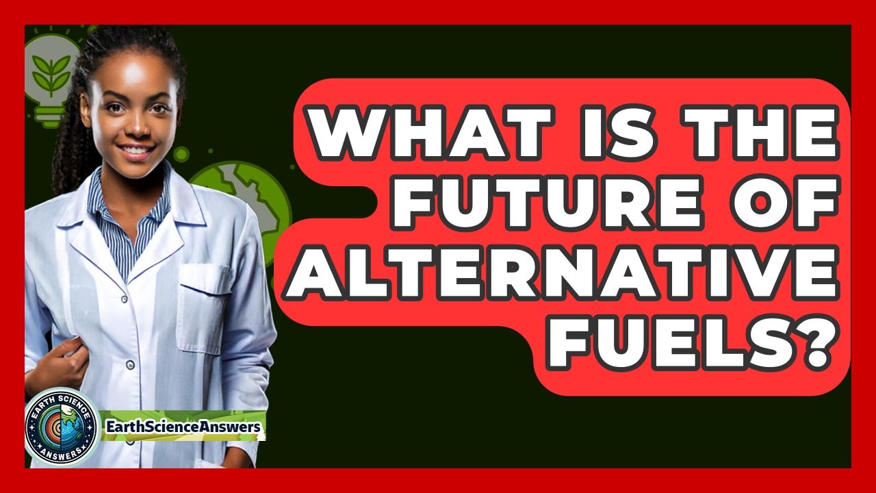 What Is The Future Of Alternative Fuels? - Earth Science Answers