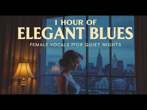 1 Hour of Elegant Blues – Female Vocals for Quiet Nights