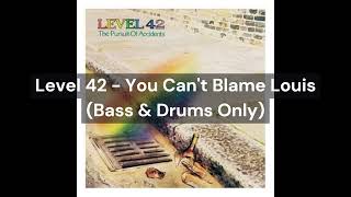 Level 42 - You Can&#39;t Blame Louis (Bass &amp; Drums Only)