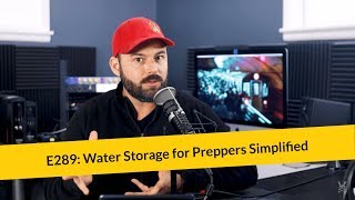 E289: Water Storage for Preppers Simplified