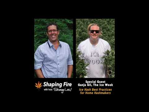 Shaping Fire Ep. 65 - Ice Hash Best Practices for Home Hashmakers with guest Ganja Gil, The Ice Wook