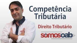 Competência Tributária - Direito Tributário - Somos OAB