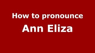 How to pronounce Ann Eliza