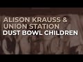 Alison Krauss & Union Station - Dust Bowl Children (Official Audio)