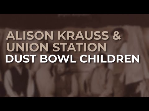 Dust Bowl Children - Alison Krauss Y Union Station
