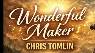 Wonderful Maker – Chris Tomlin (Lyrics) ✨ Worship Song