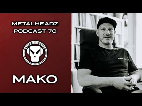 Metalheadz Podcast 70 - Mako