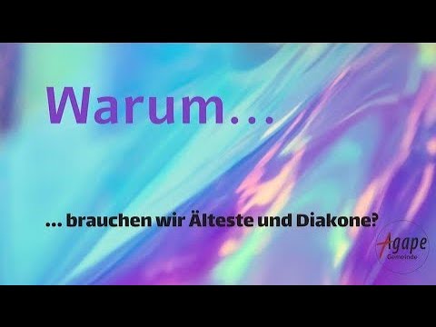 Warum brauchen wir Älteste und Diakone?