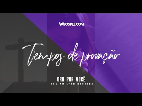 [Oração do Dia] Tempos de provações