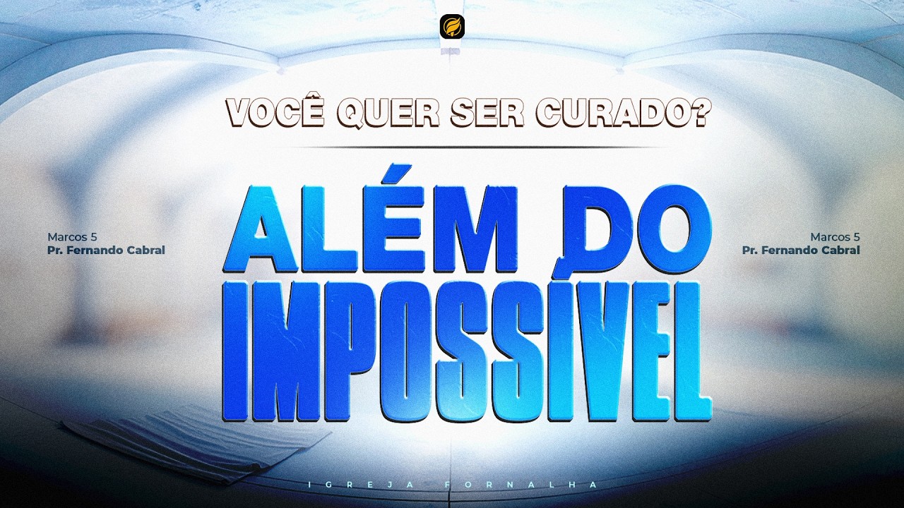 Você quer ser curado? | Além do impossível - 22/02/2026
