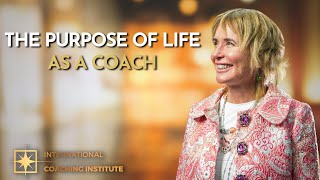 The Purpose Of Life As A Coach | ICI